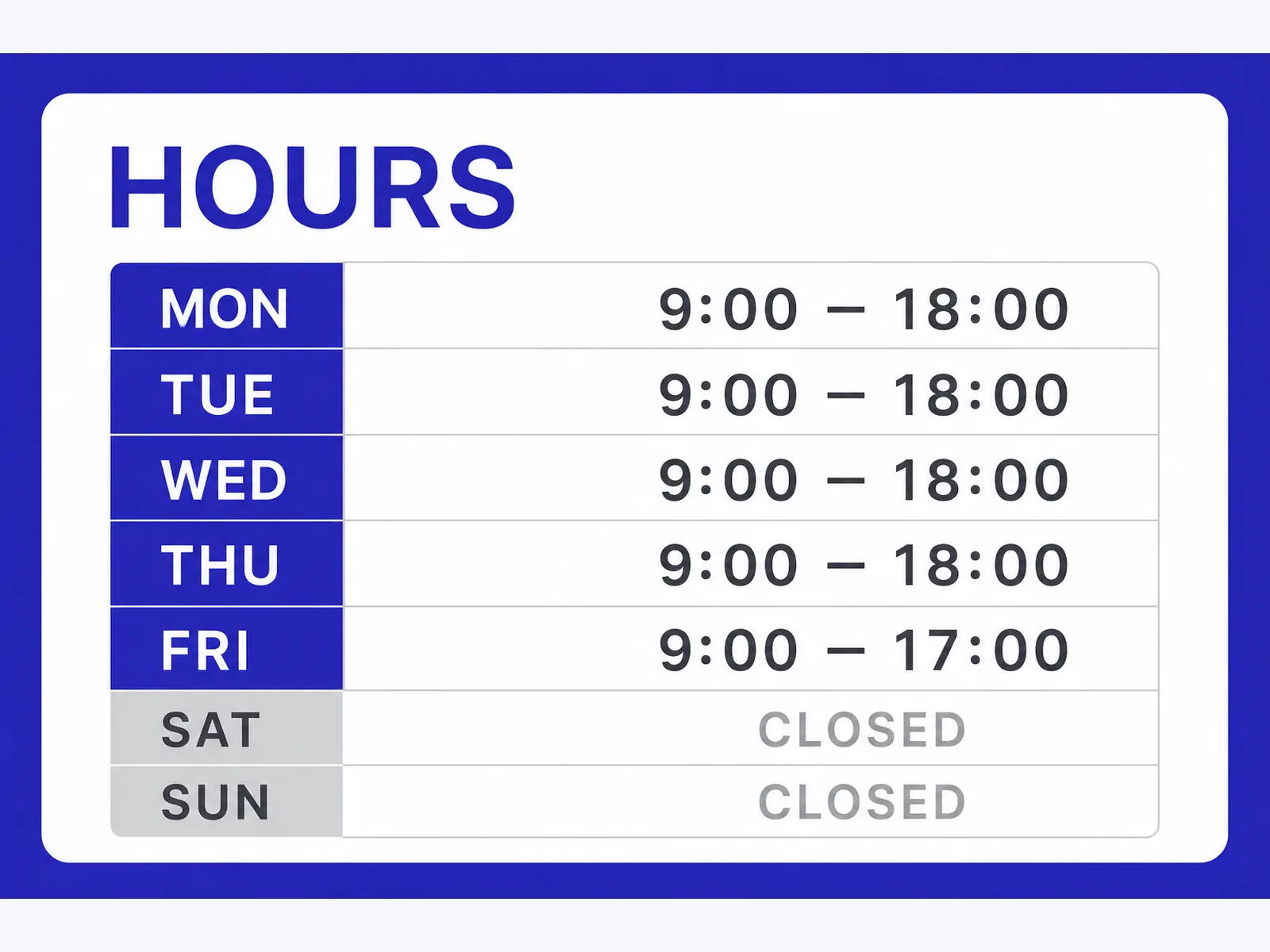 Designed hours card, Monday–Thursday 9:00–18:00, Friday 9:00–17:00, Saturday and Sunday closed